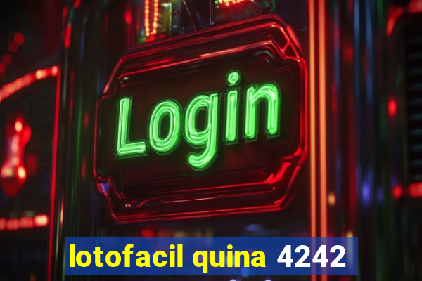 lotofacil quina 4242